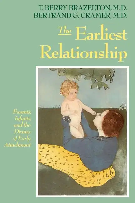 The Earliest Relationship: Parents, Infants, and the Drama of Early Attachment - Paperback