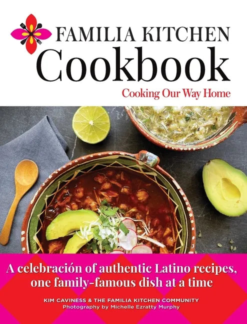 Familia Kitchen Cookbook: Cooking Our Way Home: A celebración of authentic Latino recipes, one family-famous dish at a time - Hardcover