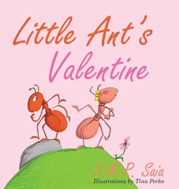 Little Ant's Valentine: Even the Wildest Can Be Tamed By Love - Hardcover