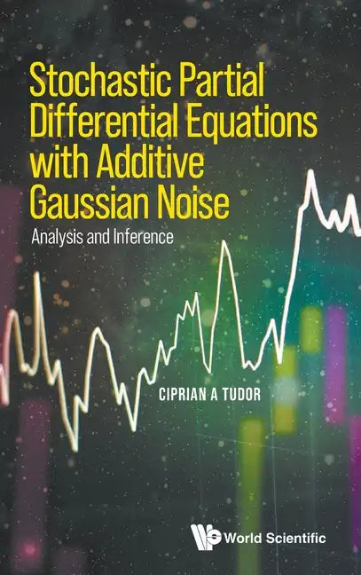 Stochastic Partial Differential Equations with Additive Gaussian Noise - Analysis and Inference - Hardcover