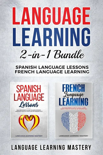 Language Learning: 2 in 1 bundle: Spanish Language Lessons, French Language Learning - Paperback