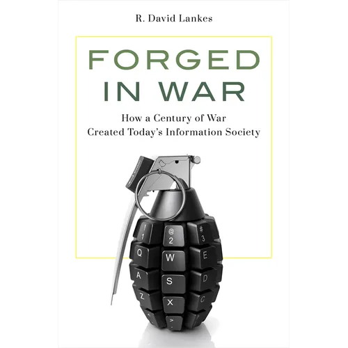 Forged in War: How a Century of War Created Today's Information Society - Paperback