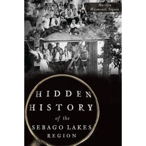 Hidden History of the Sebago Lakes Region - Paperback