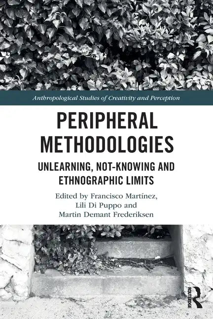 Peripheral Methodologies: Unlearning, Not-Knowing and Ethnographic Limits - Paperback