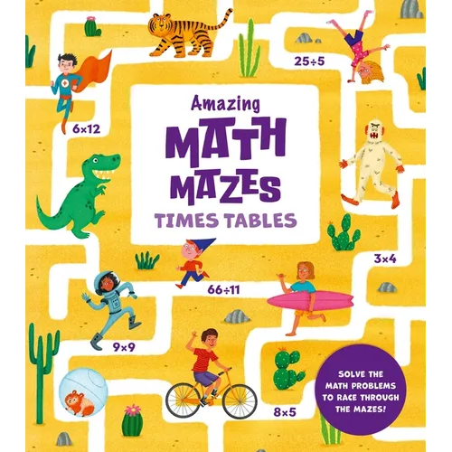 Amazing Math Mazes: Times Tables: Solve the Math Problems to Race Through the Mazes! - Paperback