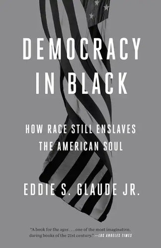 Democracy in Black: How Race Still Enslaves the American Soul - Paperback