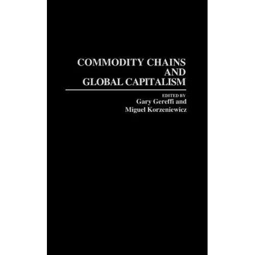Commodity Chains and Global Capitalism - Hardcover