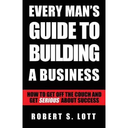 Every Man's Guide to Building a Business - Paperback