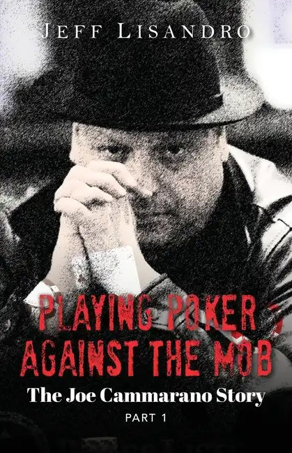 Playing Poker Against The Mob: The Joe Cammarano Story: Volume 1 - Paperback