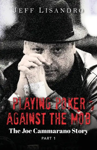 Playing Poker Against The Mob: The Joe Cammarano Story: Volume 1 - Paperback