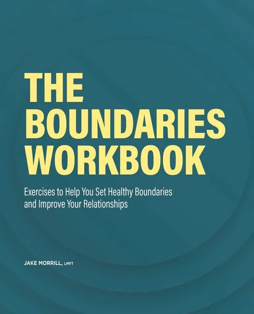 The Boundaries Workbook: Exercises to Help You Set Healthy Boundaries and Improve Your Relationships - Paperback