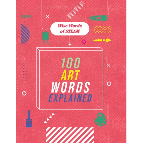 100 Art Words Explained - Library Binding