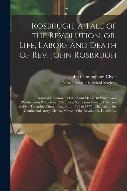 Rosbrugh, a Tale of the Revolution, or, Life, Labors and Death of Rev. John Rosbrugh [microform]: Pastor of Greenwich, Oxford and Mansfield Woodhouse - Paperback