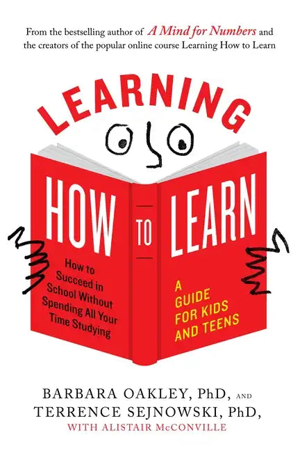 Learning How to Learn: How to Succeed in School Without Spending All Your Time Studying; A Guide for Kids and Teens - Paperback