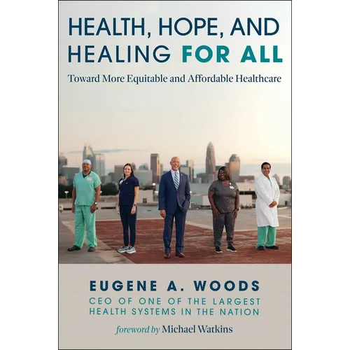 Health, Hope, and Healing for All: Toward More Equitable and Affordable Healthcare - Hardcover