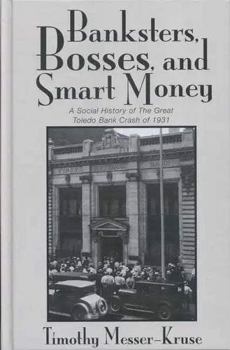 Banksters Bosses Smart Money: Social History of Great Toledo Bank Cras - Paperback