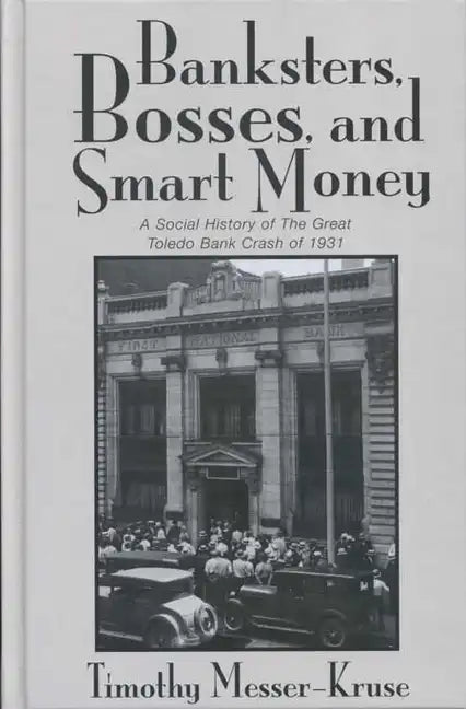 Banksters Bosses Smart Money: Social History of Great Toledo Bank Cras - Paperback