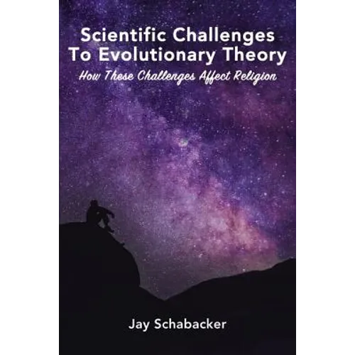 Scientific Challenges to Evolutionary Theory: How These Challenges Affect Religion - Paperback