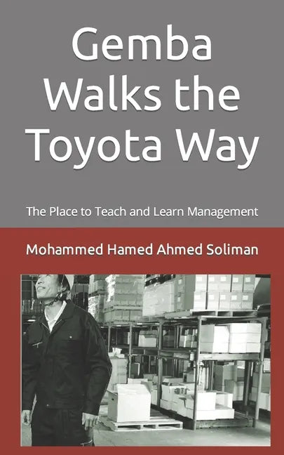 Gemba Walks the Toyota Way: The Place to Teach and Learn Management - Paperback