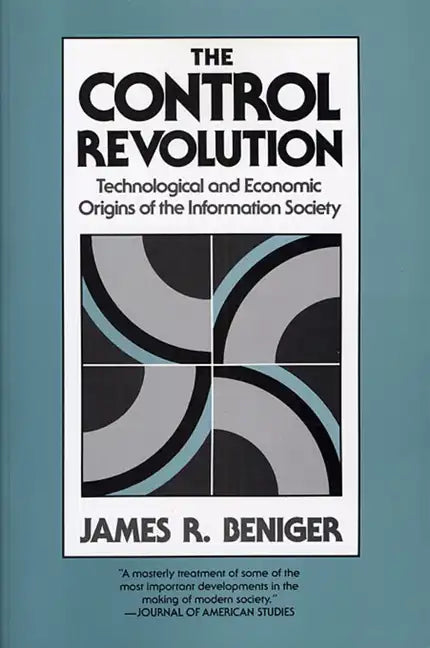 The Control Revolution: Technological and Economic Origins of the Information Society - Paperback