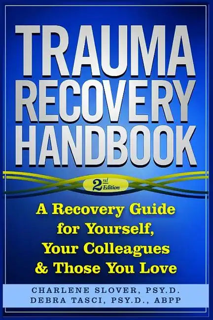 Trauma Recovery Handbook: A Recovery Guide For Yourself, Your Colleagues & Those You Love - Paperback