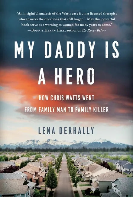 My Daddy is a Hero: How Chris Watts Went from Family Man to Family Killer - Hardcover