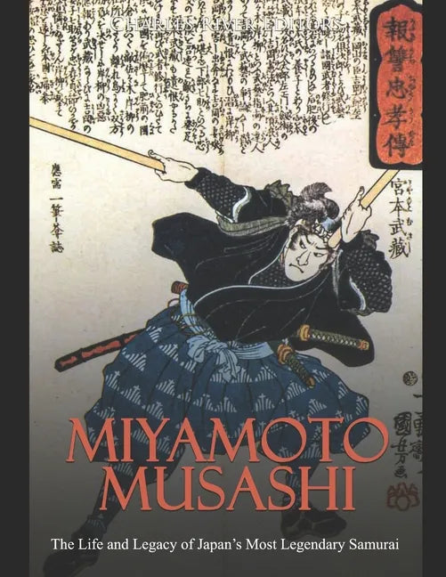 Miyamoto Musashi: The Life and Legacy of Japan's Most Legendary Samurai - Paperback