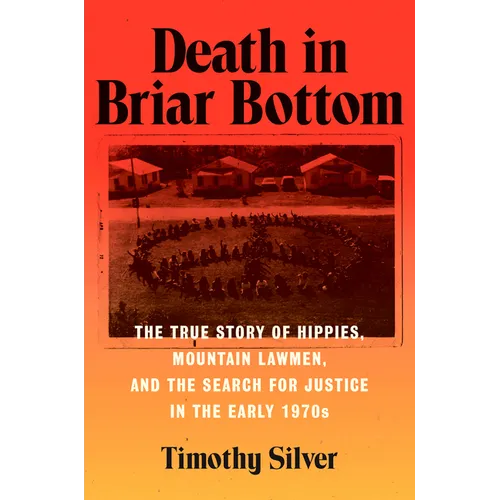 Death in Briar Bottom: The True Story of Hippies, Mountain Lawmen, and the Search for Justice in the Early 1970s - Hardcover