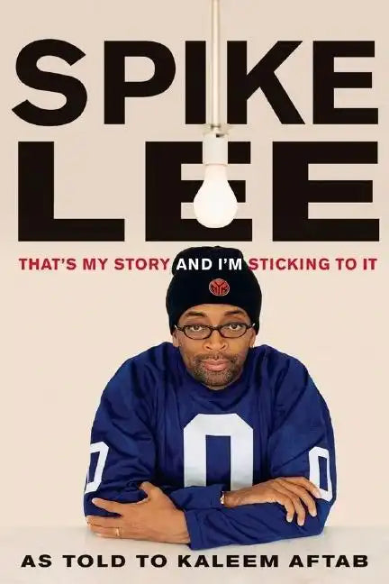 Spike Lee: That's My Story and I'm Sticking to It - Paperback