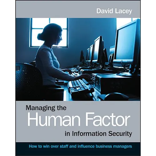 Managing the Human Factor in Information Security- How to win over staff and influence businessmanagers - Paperback