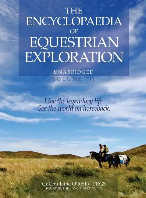 The Encyclopaedia of Equestrian Exploration Volume III: A study of the Geographic and Spiritual Equestrian Journey, based upon the philosophy of Harmo - Hardcover
