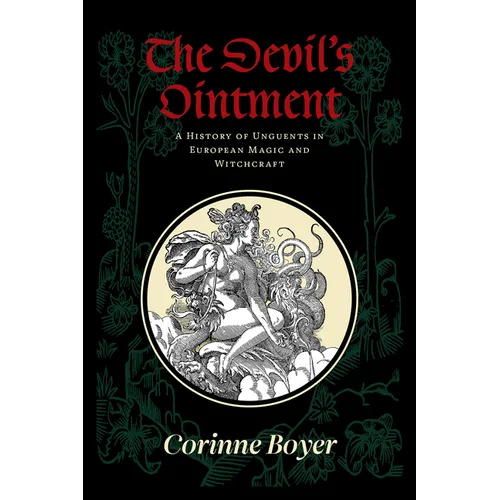 The Devil's Ointment: A History of Unguents in European Magic and Witchcraft - Paperback