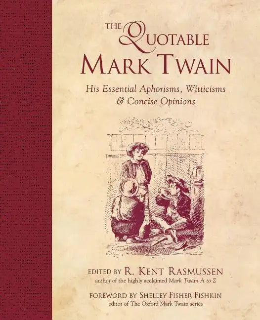 The Quotable Mark Twain: His Essential Aphorisms, Witticisms & Concise Opinions - Paperback