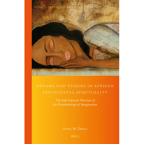 Dreams and Visions in African Pentecostal Spirituality: The Sub-Saharan Horizon of the Pneumatological Imagination - Paperback