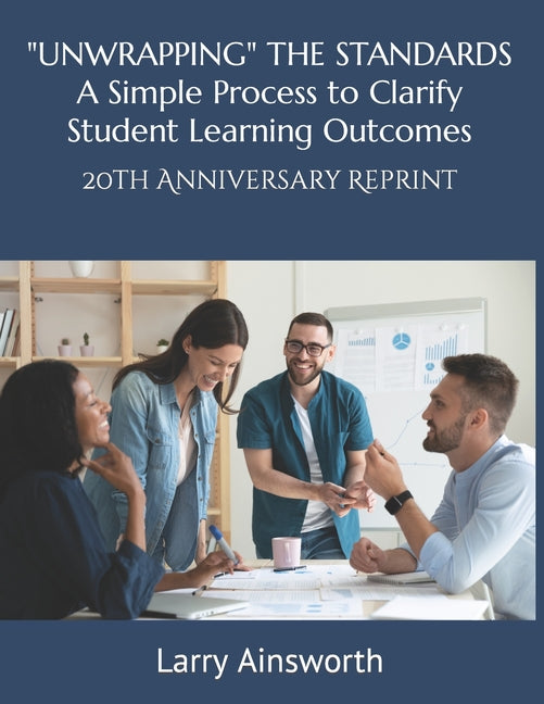 "UNWRAPPING" THE STANDARDS A Simply Process to Clarify Student Learning Outcomes: 20th Anniversary Reprint - Paperback