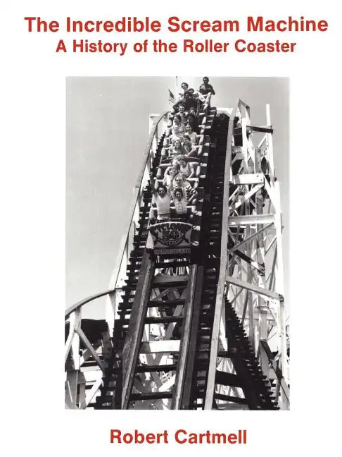 The Incredible Scream Machine: A History of the Roller Coaster - Paperback
