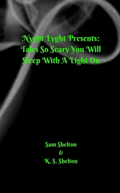Nyght Lyght Presents: Tales So Scary, You Will Sleep With A Light On - Paperback