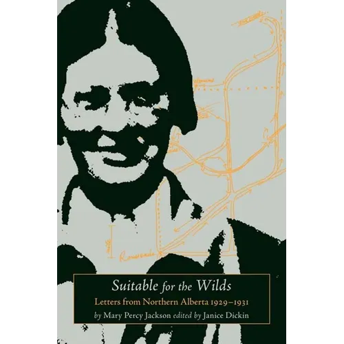 Suitable for the Wilds: Letters from Northern Alberta, 1929-1931 - Paperback