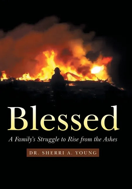 Blessed: A Family's Struggle to Rise from the Ashes - Hardcover