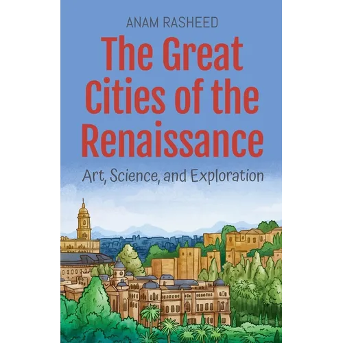 The Great Cities of the Renaissance: Art, Science, and Exploration - Paperback