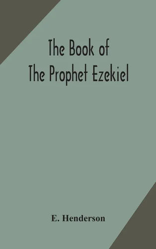 The book of the prophet Ezekiel: translated from the original Hebrew: with a commentary, critical, philological, and exegetical - Hardcover