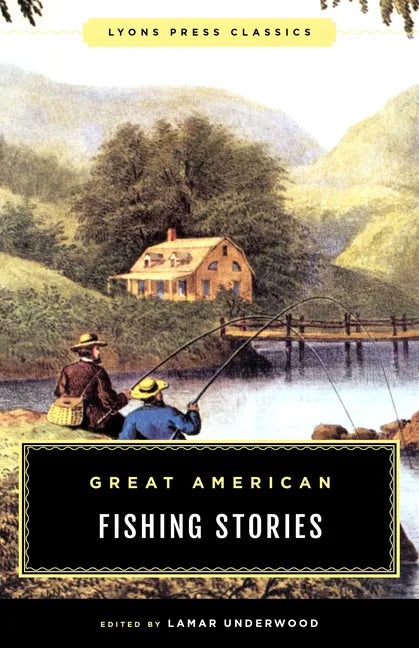 Great American Fishing Stories: Lyons Press Classics - Paperback