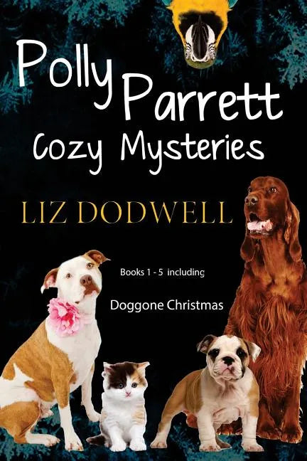 Polly Parrett Pet-Sitter Cozy Mysteries Collection (5 books in 1): Doggone Christmas, The Christmas Kitten, Bird Brain, Seeing Red, The Christmas Pupp - Paperback