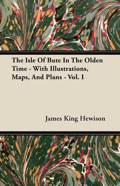 The Isle of Bute in the Olden Time - With Illustrations, Maps, and Plans - Vol. I - Paperback