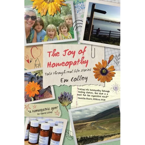 The Joy of Homeopathy: Told through real life stories - Hardcover