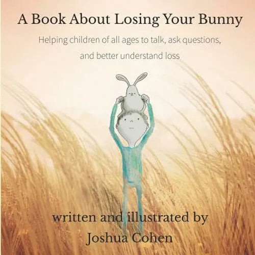 A Book About Losing Your Bunny: Helping children of all ages to talk, ask questions, and better understand loss - Paperback