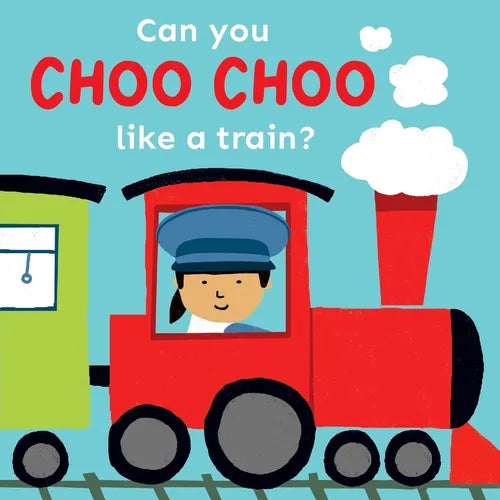 Can You Choo Choo Like a Train? - Board Book