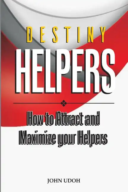 Destiny Helpers: How to Attract and Maximize Your Helpers - Paperback