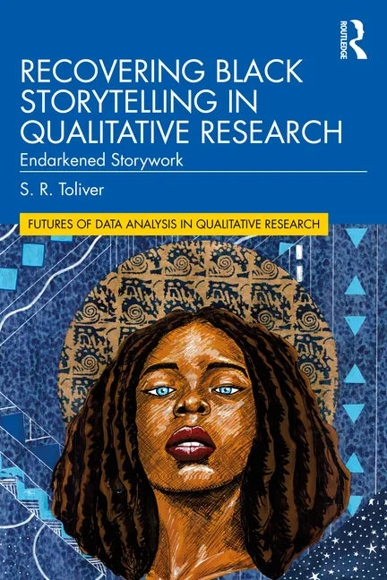 Recovering Black Storytelling in Qualitative Research: Endarkened Storywork - Paperback