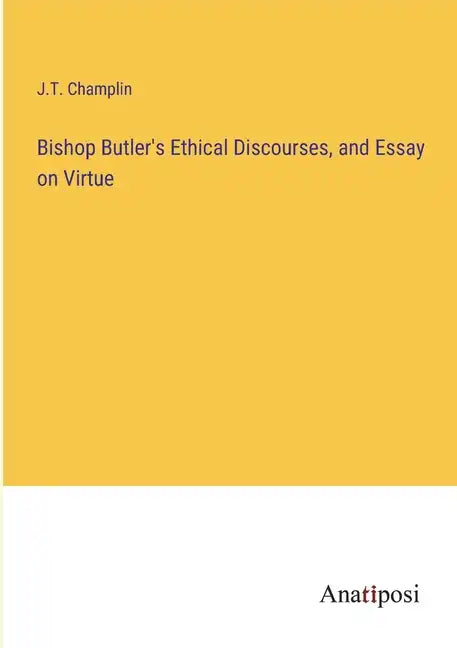 Bishop Butler's Ethical Discourses, and Essay on Virtue - Paperback